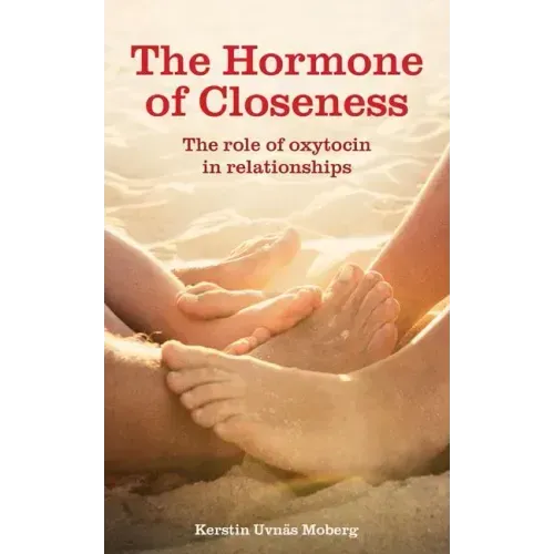 The Hormone of Closeness: The Role of Oxytocin in Relationships