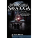 Supernatural Saratoga: Haunted Places and Famous Ghosts of the Spa City