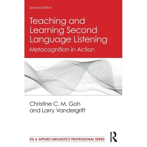 Teaching and Learning Second Language Listening: Metacognition in Action
