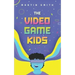 The Video Game Kids: Adventure book for kids 8-12