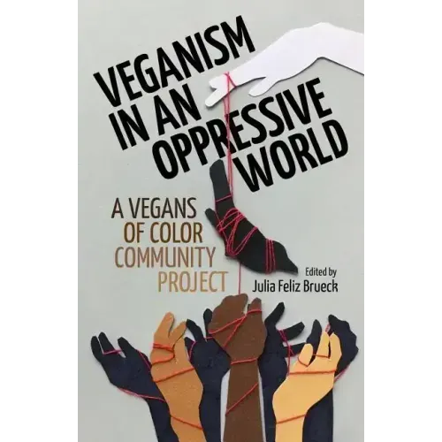 Veganism in an Oppressive World: A Vegans-of-Color Community Project