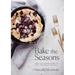Bake the Seasons: Sweet and Savoury Dishes to Enjoy Throughout the Year: A Baking Book