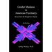 Gender Madness in American Psychiatry: Essays From the Struggle for Dignity