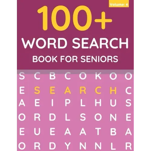 100+ Word Search Book For Seniors: Word Search For Adults & Seniors (Volume: 4)