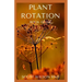 Plant Rotation: The Effective Guide On Plant Rotation And Cover Cropping To Replenish Soil Nutrients