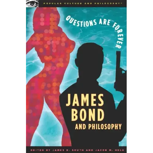James Bond and Philosophy: Questions Are Forever