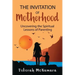 The Invitation of Motherhood: Uncovering the Spiritual Lessons of Parenting