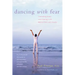 Dancing with Fear: Controlling Stress and Creating a Life Beyond Panic and Anxiety
