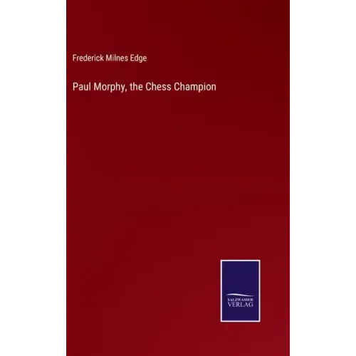 Paul Morphy, the Chess Champion