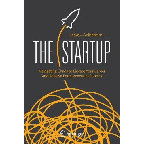 The Startup: Navigating Chaos to Elevate Your Career and Achieve Entrepreneurial Success