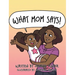 What Mom Says!