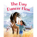 The Day Dancer Flew