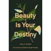 Beauty Is Your Destiny: How the Promise of Splendor Changes Everything