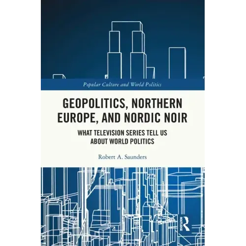 Geopolitics, Northern Europe, and Nordic Noir: What Television Series Tell Us about World Politics