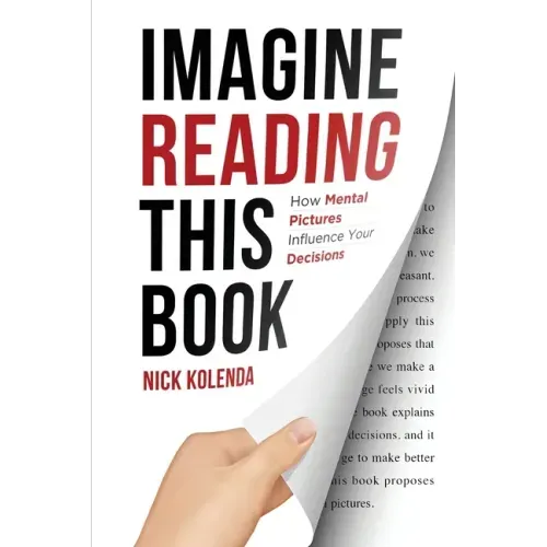 Imagine Reading This Book: How Mental Pictures Influence Your Decisions
