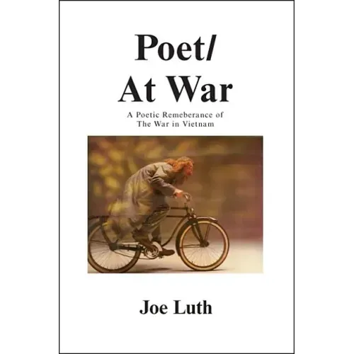 Poet/At War: A Poetic Remembrance of the War in Vietnam