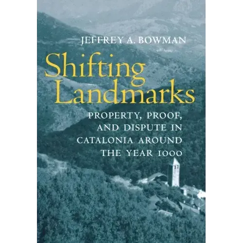 Shifting Landmarks: Property, Proof, and Dispute in Catalonia Around the Year 1000