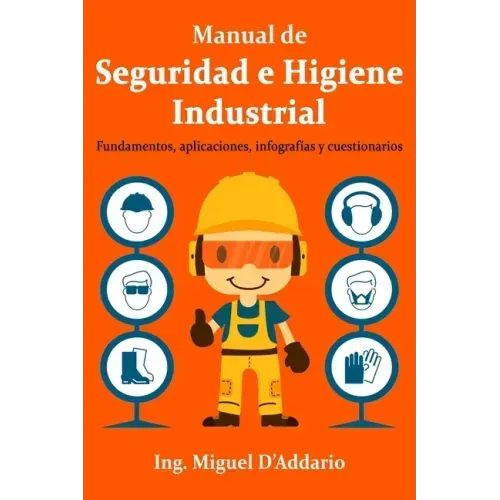 Manual de Seguridad e Higiene Industrial: Fundamentos, aplicaciones, infografías y cuestionarios