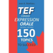 Tef Canada Expression Orale: 150 Topics To Succeed