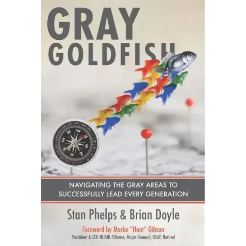 Gray Goldfish: Navigating the Gray Areas to Successfully Lead Every Generation