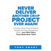 Never Deliver Another Cr@p Project Ever Again!: A Common Sense Practical Guide to Navigate the Project Management World - Learn What Project Theory Bo