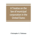 A treatise on the law of municipal corporation in the United States