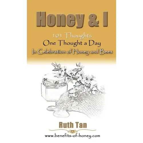 Honey & I: 101 Thoughts, One Thought a Day In Celebration of Honey and Bees