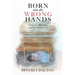 Born into the Wrong Hands: A story of child abuse, murder, and miracles