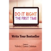 Do It Right the First Time: Write Your Bestseller