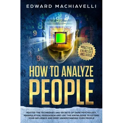 How To Analyze People: Master the techiques and secrets of dark psychology, manipulation, persuasion and use this knowledge to extend your in