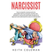 Narcissist: How to Identify and Deal with the Personality Trait of a Narcissist. Use First-Rate Methods in Various Life and Family Situations to Appro
