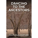 Dancing to the Ancestors: A Historical Fiction