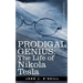 Prodigal Genius: The Life of Nikola Tesla
