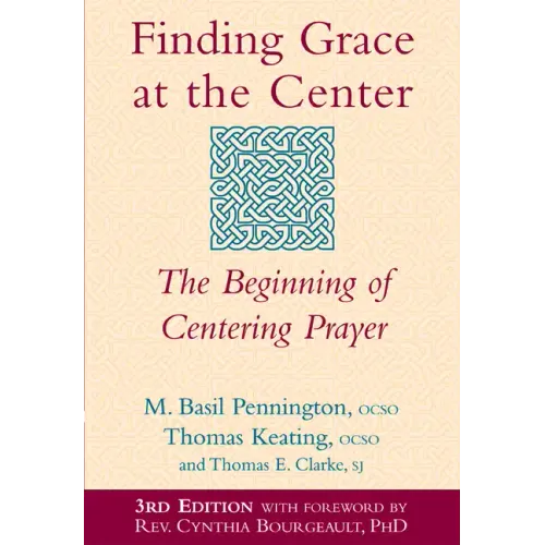 Finding Grace at the Center (3rd Edition): The Beginning of Centering Prayer