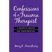 Confessions of a Trauma Therapist: A Memoir of Healing and Transformation
