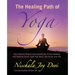 The Healing Path of Yoga: Time-Honored Wisdom and Scientifically Proven Methods that Alleviate Stress, Open Your Heart, and Enrich your Life