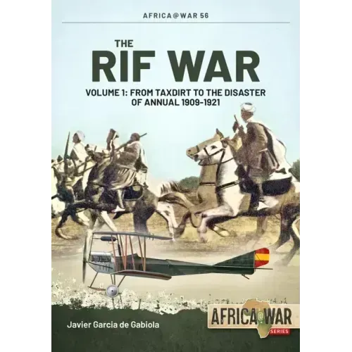 The Rif War: Volume 1 - From Taxdirt to the Disaster of Annual 1909-1921