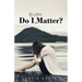 Do I Even Matter?