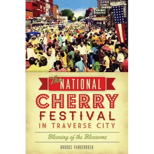 The National Cherry Festival in Traverse City: Blessing of the Blossoms