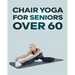 Chair Yoga for Seniors Over 60: Step By Step Guide to Chair Yoga Exercises For Optimal Agility, Flexibility, Balance and Fall Prevention