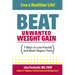 Beat Unwanted Weight Gain: 7 Ways to Lose Pounds and Never Regain Them