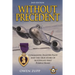 Without Precedent. 2nd Edition: Commando, Fighter Pilot and the true story of Australia's first Purple Heart