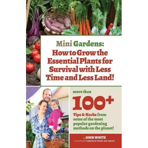 Mini Gardens: How to Grow the Essential Plants for Survival with Less Time and Less Land