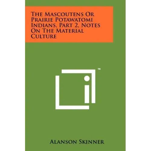 The Mascoutens Or Prairie Potawatomi Indians, Part 2, Notes On The Material Culture