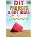 DIY Summer: Amazing Homemade Gifts & Gift Ideas for Summer (Crafts, Hobbies & Home, Do It Yourself)