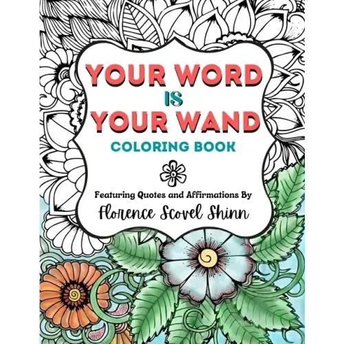 Your Word Is Your Wand Coloring Book: Featuring Quotes and Affirmations By Florence Scovel Shinn