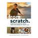 From Scratch: Adventures in Harvesting, Hunting, Fishing, and Foraging on a Fragile Planet