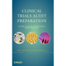 Clinical Trials Audit Preparation: A Guide for Good Clinical Practice (GCP) Inspections