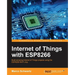 Internet of Things with ESP8266: Build amazing Internet of Things projects using the ESP8266 Wi-Fi chip