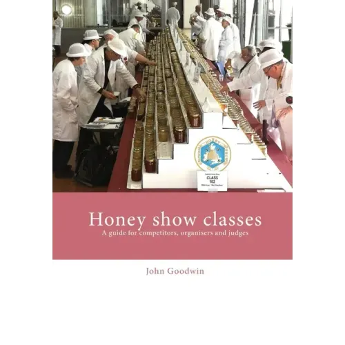 Honey show classes: A guide for competitors, organisers and judges